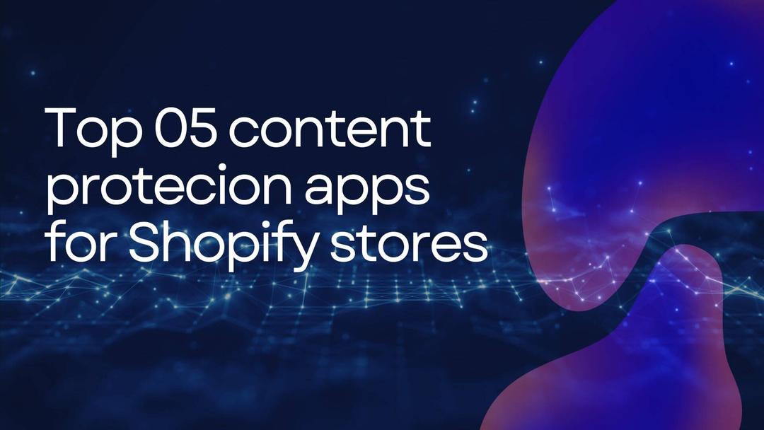 Top 05 Content protection app for Shopify